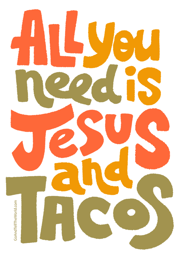 All You need Is Jesus and Tacos
