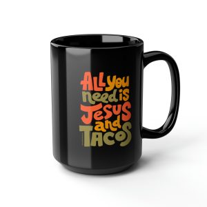 All You Need Is Jesus And Tacos Coffee / Tea Mug